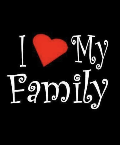 I ❤️ My Family I Love You Family Quotes, I Heart My Family, I Love My Family Images, I Love Family, Love Your Family Quotes, I Love My Family Wallpaper, I Love My Family Quotes, Love Family, I Love My Family