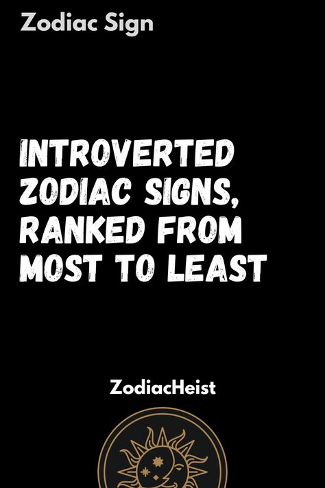 Introverted Zodiac Signs, Ranked From Most To Least Astrological Houses, Cleaning Stainless Steel, Talk Less, Astrological Chart, Zodiac Signs Facts, Rising Sign, Leo Love, Extroverted Introvert, Aquarius Men