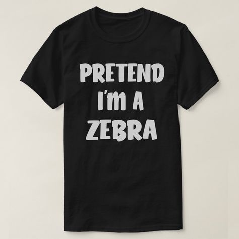 Pretend I'm A Zebra Funny Easy Halloween Costume T-Shirt #halloweendecorations #halloweennails #halloweencostumeideas #halloweendecor #halloweenpartyideas #halloweendecorationsindoor