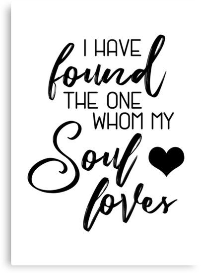 I have found the one whom my soul loves art print • Also buy this artwork on wall prints, apparel, stickers, and more. Perfect as a Wedding Sign, Wedding Gift, Engagement Gift #lovequotes #quoteart You Are The One My Soul Loves, I Have Found The One My Soul Loves Sign, I Found The One My Soul Loves, When You Found The One, I Have Found The One Whom My Soul Loves, Engagement Quotes Love, Finding The One Quotes, Couples Svg, Wedding Quote Signs