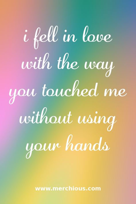 I fell in love with the way you touched me withouts using your hands #love #relationship #pinquote #quote #quotes #sayings I Fell In Love With Your Soul, In Love With Your Soul, Inmate Love, Good Night I Love You, Girlfriend Quotes, Hey Love, Simple Love Quotes, Twin Flames