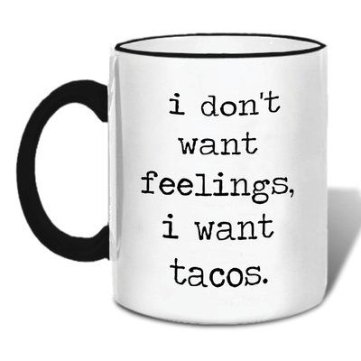 Retrospect Group I Don’t Want Feelings, I Want Tacos Mug Funny Mugs Hilarious, Done Quotes, Grandma Mug, Espresso Cups Set, Personalized Coffee Mugs, Mom Coffee, Coffee Mug Sets, Les Sentiments, Mug Ceramic