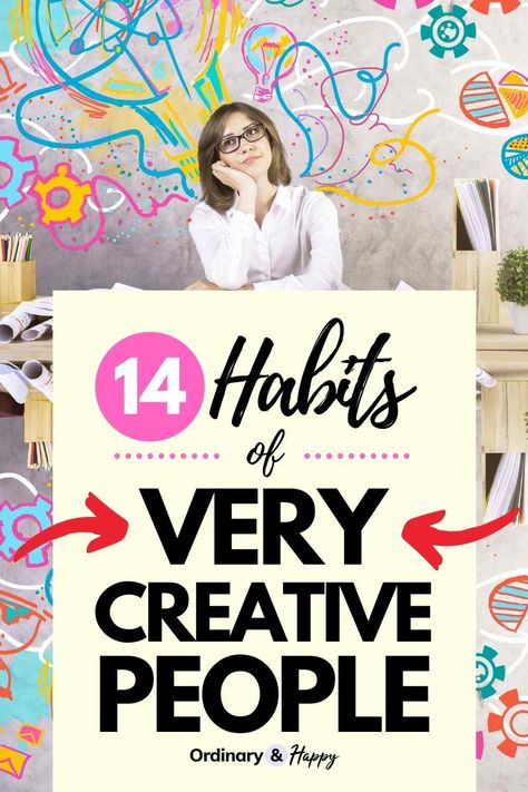 Wondering how to become more creative? Learn these 14 simple habits of creative people and get inspired. #ordinaryandhappy How To Improve Your Creativity, How To Stay Creative, How To Increase Creativity, How To Live A Creative Life, How To Be Creative Tips, How To Get Creative, How To Become Creative, How To Become More Creative, How To Be More Creative