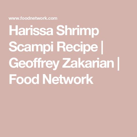 Harissa Shrimp Scampi Recipe | Geoffrey Zakarian | Food Network Classic Shrimp Scampi Recipe, Harissa Shrimp, Classic Shrimp Scampi, Alex Guarnaschelli, Shrimp Spaghetti, Geoffrey Zakarian, Shrimp Scampi Recipe, Scampi Recipe, Shellfish Recipes