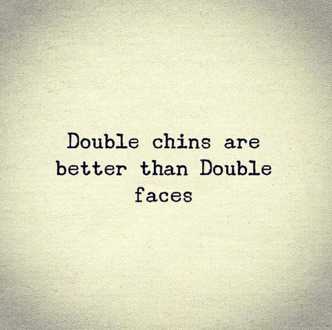 Double chins are better than double faces.. 👍 Double Face Friends Quotes, Double Chin Quotes, Double Faced Friends Quotes, Double Chin Captions, Double Date Captions Instagram, Two Faced Quotes Karma, Double Face People Quotes, Double Faced People Quotes, Two Faced People Quotes Fake Friends