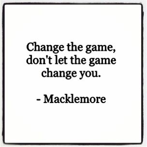 Change the game! Change The Game Quotes, Beat Them At Their Own Game Quotes, Game Quotes, Macklemore, Game Change, When Someone, Don't Let, You Changed, The Game