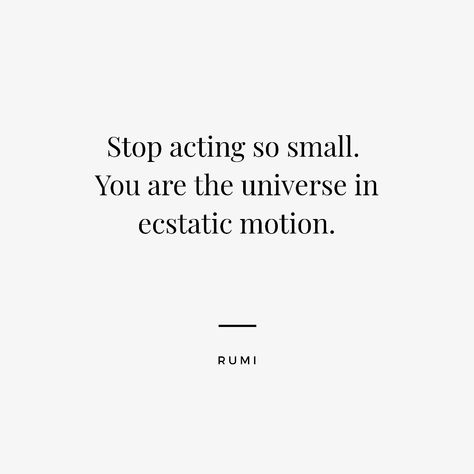 You Are The Universe In Ecstatic Motion, Stop Acting So Small Rumi, Poetry In Motion, Universe Quotes, Rumi Quotes, Powerful Words, Rumi, Be Yourself Quotes, Great Quotes