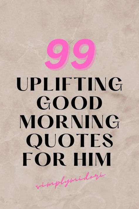 99 upflirting good morning quotes for him Encouragement Quotes For Men, Inspirational Quotes For Him, Handsome Quotes, Morning Encouragement, Good Morning Handsome Quotes, Great Day Quotes, Cute Good Morning Texts, Morning Message For Him, Morning Texts For Him