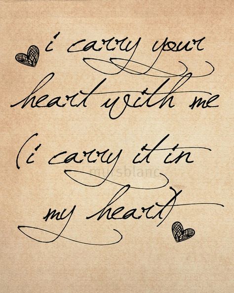 I carry your heart with me - I know the poem is about romantic love, but I like the first couple lines as an idea for a tattoo for my mom Touch My Heart, Quotes Arabic, I Carry Your Heart, Typography Art Print, I Carry, True Words, Famous Quotes, Your Head, Great Quotes