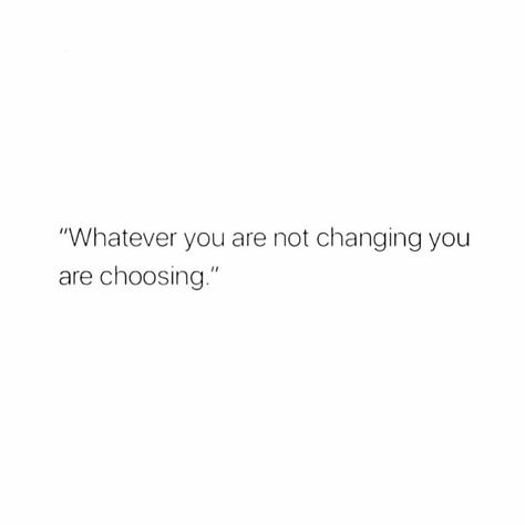 Whatever you are not changing you are choosing What You Don't Change You Choose Quote, What You Aren’t Changing You Are Choosing, Whatever You’re Not Changing Your Choosing, If You Dont Change It You Choose It, Quotes About Not Changing, You Get To Choose Quotes, If Your Not Changing It Your Choosing It, Choose What Chooses You, Nothing Changes Quotes