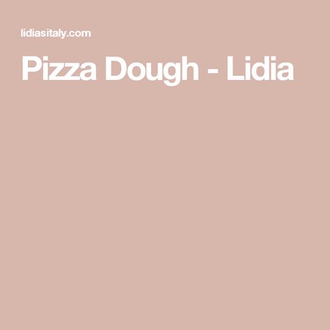 Pizza Dough Recipes, Lidia Bastianich, Dough Recipes, Pizza Dough, Dough, To Share, Pizza, Yummy Food, Pasta