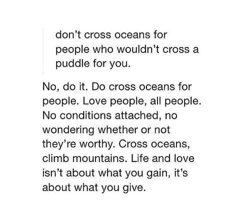 Cross oceans Cross Oceans For People, Cross Oceans For People Quotes, Cross River, Inspirational Quotes About Love, People Quotes, Make Sense, Love People, Quote Aesthetic, Good Vibes