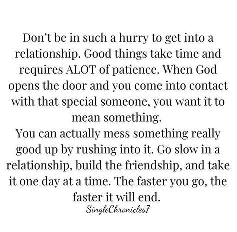 Do Not Rush Love Relationships, Take Your Time Quotes Relationships, Friendship Into Relationship Quotes, No Rush Quotes Relationships, Taking Things Slow Relationships Quote, I Need Time Quotes Relationships, Never Rush Into A Relationship, Friendship Is Better Than Relationship, Taking It Slow Quotes