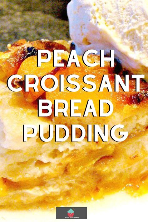 Peach Croissant, Bread Pudding With Croissants, Peach Bread Puddings, Croissant Bread Pudding, Best Bread Pudding Recipe, Peach Bread, Apple Dumpling Recipe, Croissant Bread, Boxed Cake Mixes Recipes