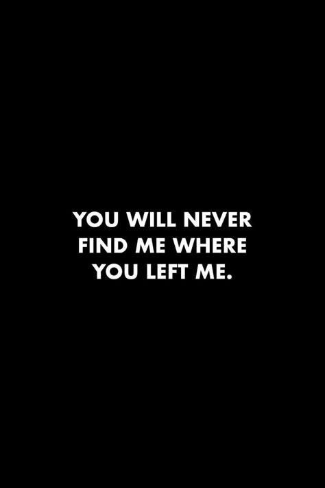 Quotes About People Who Left You, Sure Of Me Quotes, You Wont Find Me Where You Left Me Quotes, People Who Left You Quotes, Feeling Insulted Quotes, Quotes For Someone Who Left You, Left You Quotes, Moveon Quotes Relationships, Finding Me Quotes