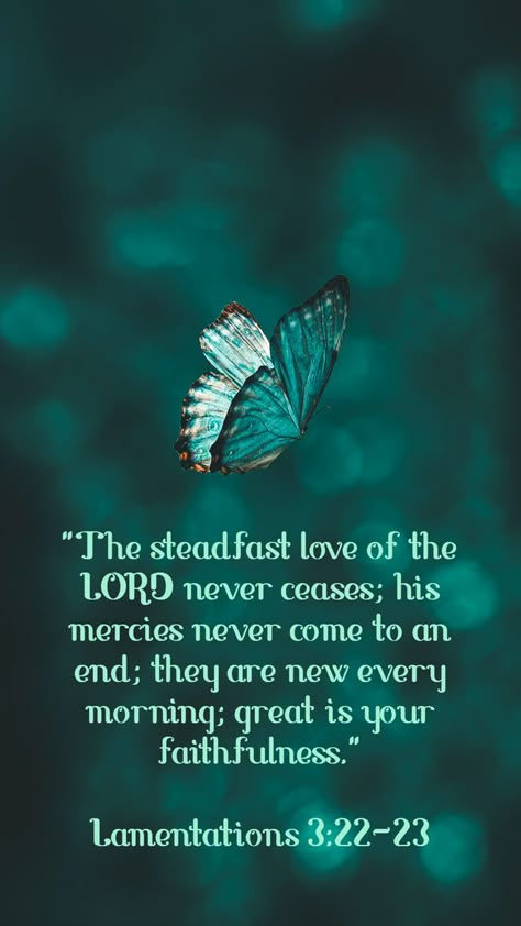 New Day Scripture Quotes, My Help Comes From The Lord, His Mercies Are New Every Morning Quotes, The Steadfast Love Of The Lord, Your Mercies Are New Every Morning, Steadfast Love Of The Lord Never Ceases, Lamentations 3:22-23 Tattoo, The Steadfast Love Of The Lord Never Ceases, His Mercies Are New Every Morning