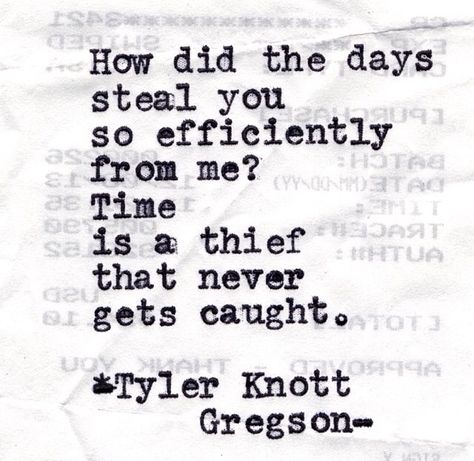 "Time is a thief that never gets caught." Time Is A Thief, Thief Quote, Tyler Knott Gregson Quotes, Typewriter Series, Tyler Knott Gregson, Wonderful Words, Quotable Quotes, Poetry Quotes, Typewriter