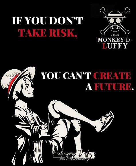 If you don't take risk, you can't create a future. -Monkey D' Luffy If You Dont Take Risks You Cant Create A Future, Monkey D Luffy Quotes, One Piece Quotes Inspiration, Risk Wallpaper, Infinix Wallpaper, Maine Quotes, Luffy Quotes, Quotes One Piece, Anime Motivational Quotes