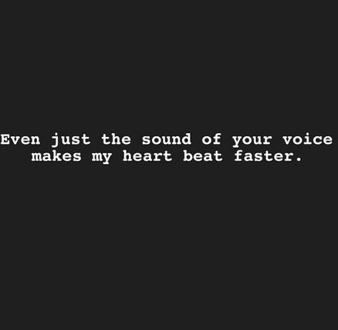 Even just the sound of your voice makes my heart beat faster. Voice Compliment, Heartbeat Quotes, Compliment Quotes, Fast Quotes, Heart Beating Fast, Bad Girl Quotes, Heart Beat, English Quotes, Quotes For Him