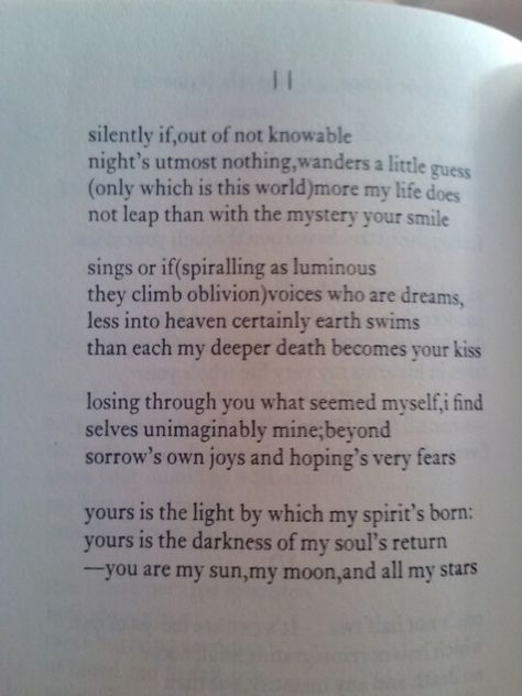 E.E. Cummings  Yours is the light by which my spirit's born: Yours is the darkness of my soul's return -You are my sun, my moon, and all my stars E E Cummings Poems, Universal Quotes, Ee Cummings Quotes, Wedding Vows Quotes, Poems About Stars, Ee Cummings, You Are My Moon, Wedding Collage, E E Cummings