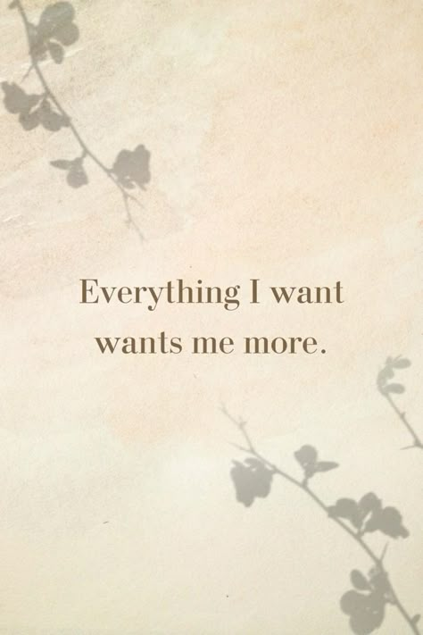 What I Want Wants Me Back, Everything I Want Wants Me More Quote, I Always Get What I Want, Everyone Wants Me, Cold Bio, It Is Already Yours, I Want Quotes, Hairstyles For The Beach, Future Manifestation