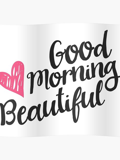 "Good Morning Beautiful" Poster by junkydotcom | Redbubble Quotes For Him Good Morning, Good Morning Quotes Inspirational, Morning Quotes Inspirational, Inspirational Good Morning Quotes, Nice Good Morning Images, Good Morning Handsome, Morning Girl, Quotes Good Morning, Good Morning Quotes For Him