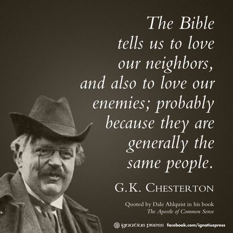 Neighbors and Enemies are One? G K Chesterton Quotes, Chesterton Quotes, Gk Chesterton, Saint Quotes Catholic, Wit And Wisdom, G K, Catholic Quotes, Philosophy Quotes, Writing Quotes