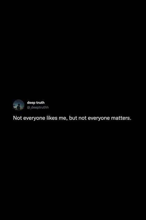 Not Everyone Likes Me But Not Everyone Matters, Not Everyone Likes Me But Not Everyone, Deep Bio Quotes, Mood Tweets Deep, Motivational Tweets, Deep Tweets, Wrong Quote, Matter Quotes, Social Quotes