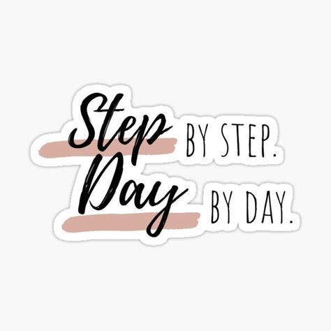 Step By Step Day By Day Quote, Step By Step Day By Day Wallpaper, Step By Step Day By Day, Positivity Stickers, Sticker Design Inspiration, Preppy Stickers, Positivity Quotes, Vsco Aesthetic, Happy Stickers