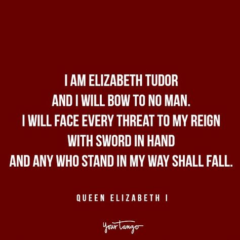 "I am Elizabeth Tudor and I will bow to no man. I will face every threat to my reign with sword in hand and any who stand in my way shall fall." — Queen Elizabeth I I Bow To No Man Quotes, Quotes Queen, Queen Elizabeth Aesthetic, Elizabeth Tudor Reign, Woman King Quotes, Elizabeth Tudor, Elizabeth I Quotes, Elizabeth Tudor Quotes, Queen Elizabeth 1