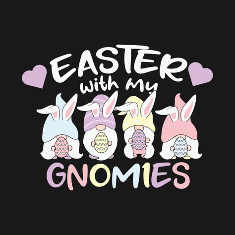 Check out this awesome 'Funny+Easter+Gnomes+Easter+with+My+Gnomies' design on @TeePublic! Gnome Dress, Easter Gnomes, Funny Easter, Easter Egg Designs, Easter T Shirts, Easter Humor, Egg Designs, Easter Design, Easter Celebration