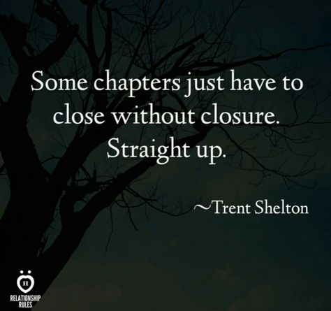 Some chapters just have to close without closure. Straight up Closing A Chapter Quotes Relationships, Close The Chapter Quotes, Closing A Chapter Quotes, Qoutes About Change, Chapter Quotes, Whatsapp Quotes, Somewhere Only We Know, Dope Quotes, Fav Quotes