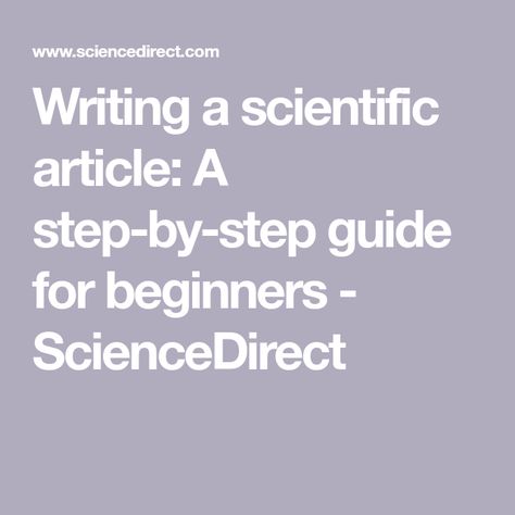 Writing a scientific article: A step-by-step guide for beginners - ScienceDirect Scientific Writing Tips, Scientific Writing, Phd Life, Academic Essay Writing, Writing Introductions, Writing A Research Proposal, Essay Tips, Writing Essentials, Scientific Journal