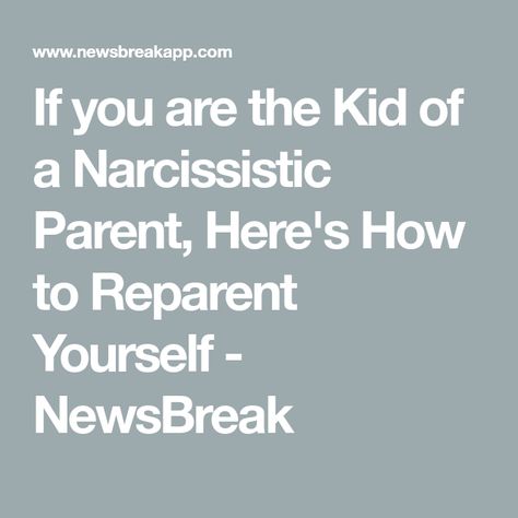 If you are the Kid of a Narcissistic Parent, Here's How to Reparent Yourself - NewsBreak Narcissistic Parent, Inner Strength, Narcissism, Self Care, Medical, Finding Yourself, Parenting