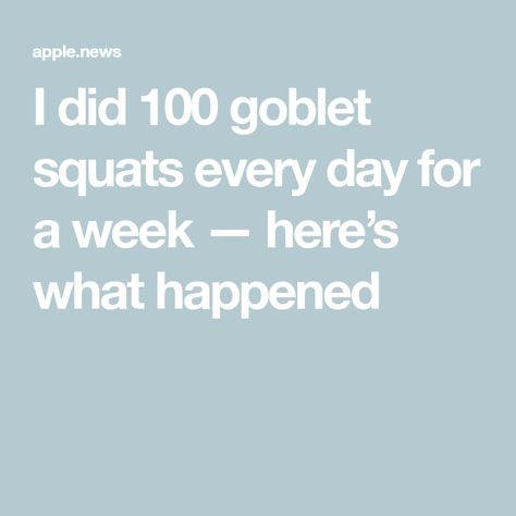 I did 100 goblet squats every day for a week — here’s what happened Elevated Goblet Squat Form, Goblet Squat Form, Goblet Squat For Glutes, Sumo Goblet Squat, Squat Everyday, Goblet Squat Vs Sumo Squat, Goblet Squat, Tight Hip Flexors, Sumo Squats