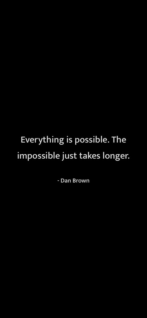 Its Possible Quotes, Doing The Impossible, Do The Impossible Quotes, Impossible Quotes Motivation, Mission Impossible Quotes, Everything Is Possible Quotes, Dan Brown Quotes, Anything Is Possible Quotes, Impossible Quotes