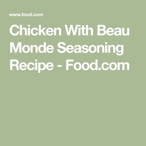 Chicken With Beau Monde Seasoning Recipe - Food.com Beau Monde Seasoning Recipes, Dietary Fiber, Spice Blends, Chicken Seasoning, Seasoning Recipes, Saturated Fat, Serving Size, Sour Cream, Baked Dishes