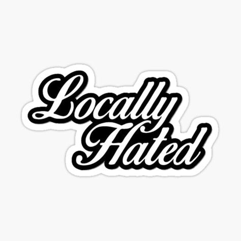 Locally Hated Sticker Locally Hated Sticker, Locally Hated Decal, Locally Hated, Career Affirmations, I Love My Father, Crafty Hobbies, Adulting Quotes, Funny Santa Claus