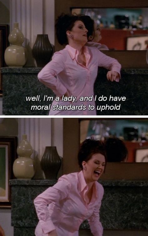 Well, I'm a lady, and I do have moral standards to uphold.... Wait for it... Karen Walker Quotes, School Tv, Add Humor, Im A Lady, And So It Begins, Movie Moments, Will And Grace, It's Funny, Tv Show Quotes