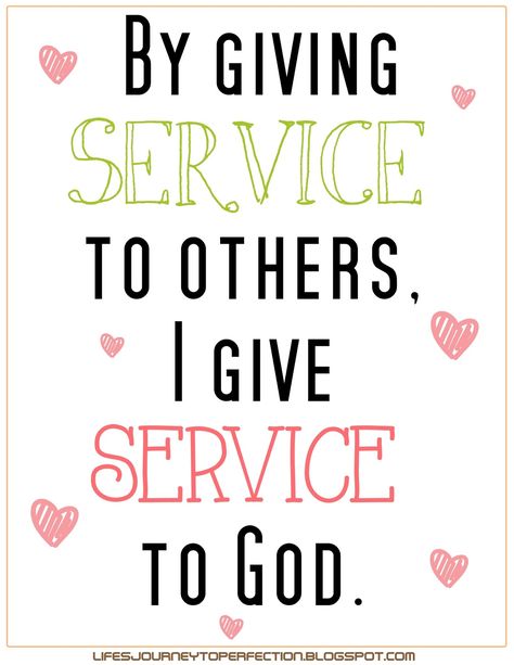 LDS Sharing Time September 2014 Week 2: By giving service to others, I give service to God. Giving To Others, Church Volunteers, Service To Others, Lds Primary Lessons, Crafts Printable, Lds Lessons, Mormon Quotes, Service Quotes, Relief Society Activities