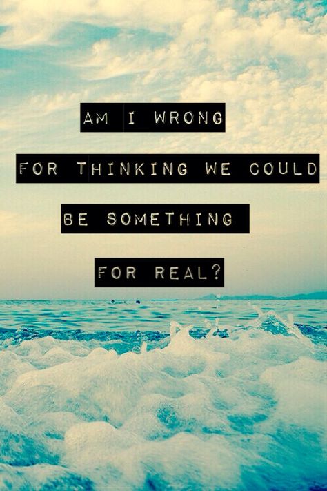 Am I wrong for thinking we could have something for real? Am I Wrong, Selfie Captions, Music Inspiration, Relationship Stuff, Twin Souls, Music Express, Qoutes About Love, Music Memories, It's Friday