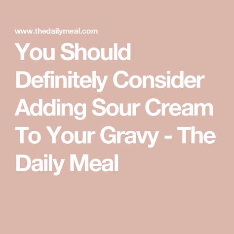 You Should Definitely Consider Adding Sour Cream To Your Gravy - The Daily Meal Homemade Sour Cream, Pan Gravy, Cream Gravy, How To Thicken Soup, Gravy Ingredients, Best Meatloaf, Homemade Gravy, Save The Day, Daily Meals