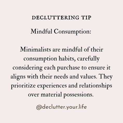 Tag a friend who needs to see this! Mindful Consumption: Minimalists are mindful of their consumption habits, carefully considering each purchase to ensure it aligns with their needs and values. They prioritize experiences and relationships over material possessions. #MindfulConsumption #ConsciousLiving #declutteringtips #decluttermotivation #declutteryourlife #declutterandorganise Mindful Consumption, Declutter Your Life, Organize Declutter, Tag A Friend, Declutter, Finance, Mindfulness, Quick Saves