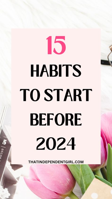 15 Habits to start before 2024 Habits To Start In The New Year, New Year Clean Out, How To Prepare For New Year, Habits That Changed My Life, Habits Of Successful People Daily Routines, Things To Do Before 2024, Daily Healthy Habits For Women, Things To Do Before The New Year, How To Be More Productive