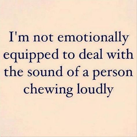 Chewing Loudly, Pet Peeves, E Card, A Quote, Infj, Bones Funny, The Sound, The Words, True Stories