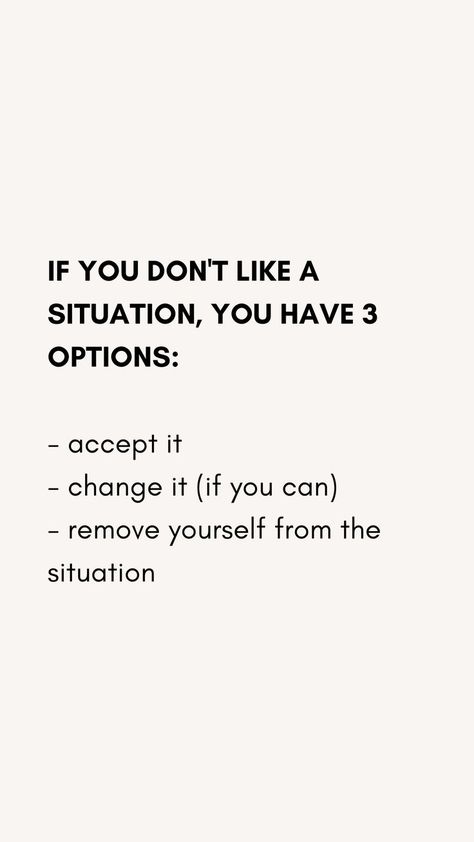 If You Dont Like It Change It Quotes, Dont Forget Who Helped You Quotes, Accept Situations Quotes, If You Don't Like Your Life Change It, Don’t Ever Put Me In A Situation, Change Your Situation Quotes, Don’t Limit Yourself Quotes, Remove Myself From The Situation, If You Don’t Like Something Change It