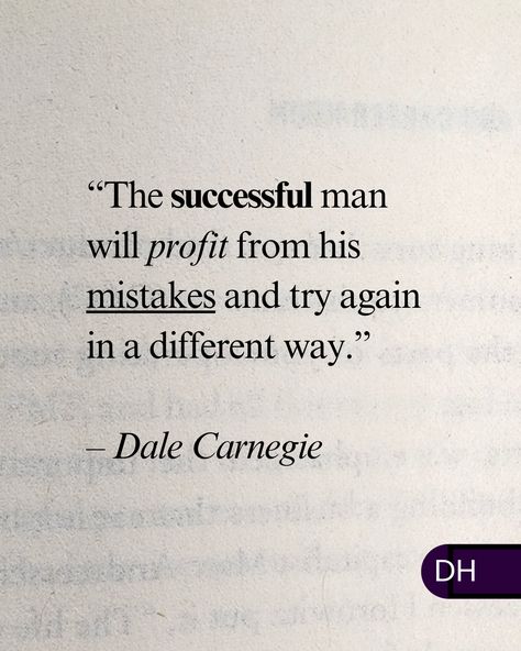 “The successful man will profit from his mistakes 
and try again in a different way.”
– Dale Carnegie 

===

Mistakes can still bring about success. 

They give us unique perspectives in our approach 

And a chance to adapt. Dale Carnegie Principles, Dale Carnegie Quotes, Successful Man, About Success, Successful Men, Dale Carnegie, Try Again, Bring It On, Quotes