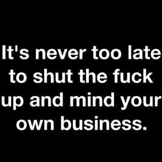 Stfu Quotes, Mind Your Own Business, Being Used Quotes, Minding Your Own Business, Mind You, Your Own Business, Bts Quotes, Own Business, Fact Quotes