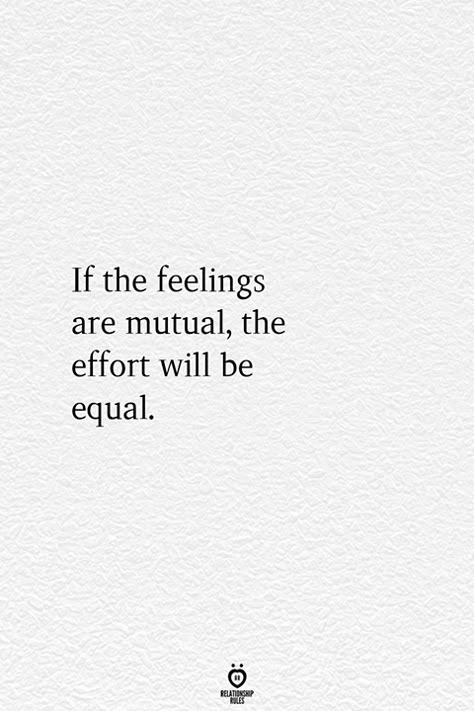 If The Feelings Are Mutual, The Effort Will Be Equal  #effort #equal #feelings #mutual #quotes Relationship Effort Quotes, Effort Quotes, Life Quotes Love, Quotes Deep Feelings, Relationship Rules, Quotes And Notes, Friedrich Nietzsche, Friendship Quotes, Meaningful Quotes