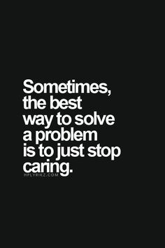 Only way to not get hurt anymore. Quotes About Moving On From Love, Stopped Caring, Quotes About Moving, Stop Caring, Just Stop, Quotes About Moving On, Oui Oui, Deep Thought Quotes, Moving On